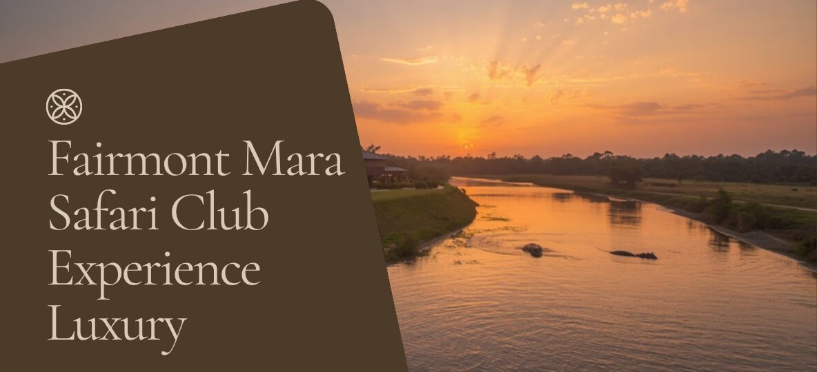 Fairmont Mara Safari Club accommodation setting in Maasai Mara, Kenya